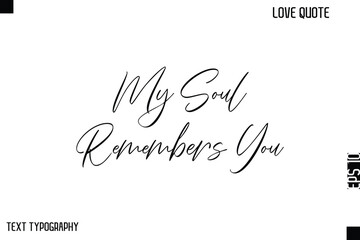 My Soul Remembers You    -Cute Love Quote Stylish Cursive Typography Vector Elegant Design