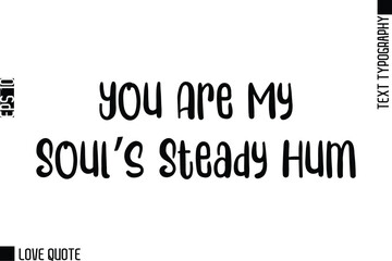 You Are My Soul’s Steady Hum   -Trendy Love Quotes Modern Stylish Typography Bold Text Lettering