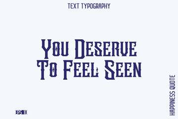 You Deserve To Feel Seen   -Empowering Self-Love Phrase Typography Vector for Motivational Posters and Digital Prints