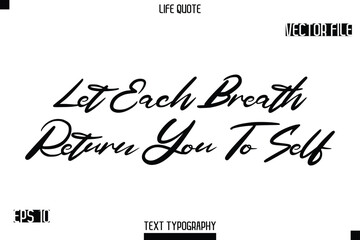 Let Each Breath Return You To Self   -minimalist Life saying Stylish Typography Cursive Text Vector Design