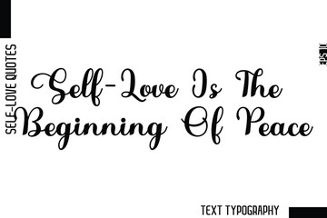 Self-Love Is The Beginning Of Peace   -Minimalist Self-Love Cursive Text Typography Quote Design