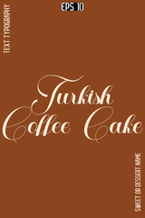 Turkish Coffee Cake  -Sweet Dessert Name Stylish Cursive Calligraphy Text Vector Design