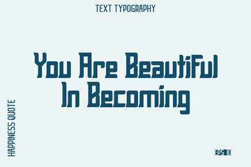 You Are Beautiful In Becoming   -Self-Love Saying Modern Typography Design for Motivational Lifestyle Art and Prints