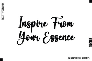 Inspire From Your Essence  -Decorative Inspirational Typography Text Vector Design