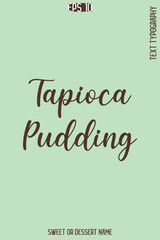 Tapioca Pudding  - Pretty Sweet Dessert Name Stylish Cursive Typography Text Vector