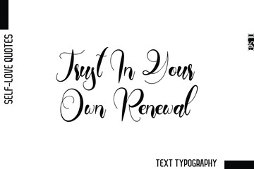 Trust In Your Own Renewal  -Minimalist Self-Love Cursive Text Typography Quote Design