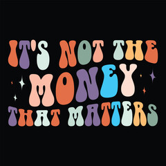 it's not the Money that matters