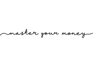 Master your money Elegant handwritten lettering. Minimalist calligraphy continuous word hand lettered phrase. Handwritten typography design self improvement master your money