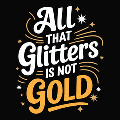 Fototapeta premium Inspirational quote all that glitters is not gold with sparkles and stars