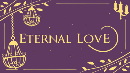 Elegant 'Eternal Love' design with ornate chandeliers and floral accents evoking timeless romance and celebration