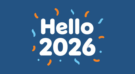 Hello 2026 message with confetti celebrating the new year on a blue backdrop conveys a festive and hopeful mood.