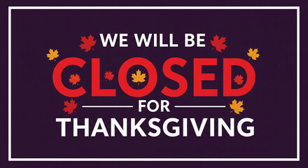 Obraz premium We will be closed for thanksgiving with maple leaves on dark purple background, a reminder for the holiday season and business closure