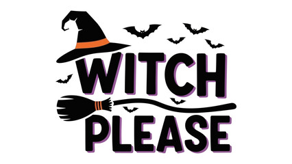 Witch Please: A whimsical illustration of Witch Please with a witch hat, bats and broom, perfect for the spooky season, invites a touch of magical charm.