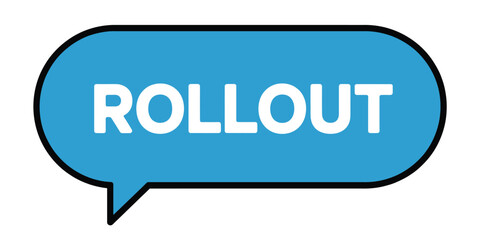 Blue speech bubble with the word rollout