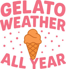 Gelato Weather All Year Ice Cream Lover design