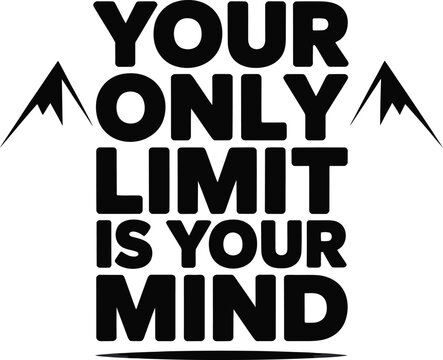 Motivational quote with mountains your only limit is your mind vector illustration for posters and inspirational designs t shirt design