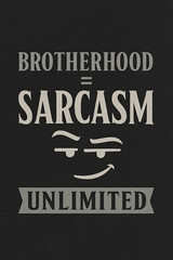 Fototapeta premium Brotherhood Equals Sarcasm Unlimited: Witty design for brothers & friends. Celebrate genuine male bonds where endless humor, sharp wit, playful teasing builds connections. Perfect for sarcastic spirit