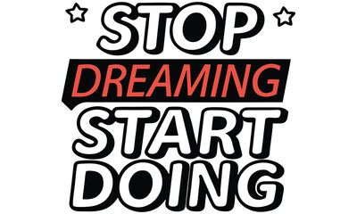 Fototapeta premium Motivational typography design with the quote “Stop Dreaming Start Doing,” perfect for inspiration posters, t-shirts, social media graphics, and productivity branding. A bold message for action .