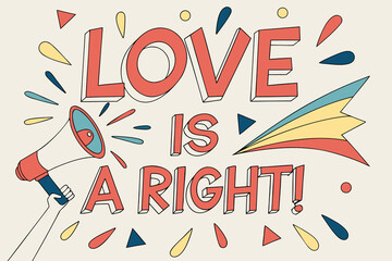 Love is a right text with megaphone and rainbow lettering