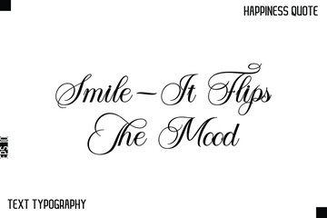 Smile—It Flips The Mood   -Happiness Saying Handwritten Cursive Text Lettering Vector Quote