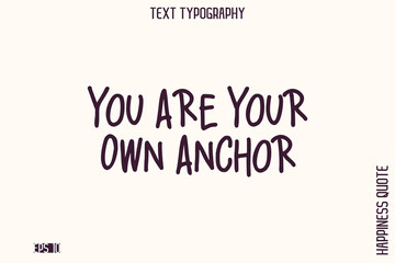 You Are Your Own Anchor   -Empowering Self-Love Phrase Typography Vector for Motivational Posters and Digital Prints