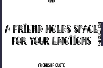 A Friend Holds Space For Your Emotions   -Popular Friendship Message Vintage Typography Text Design