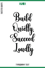 Build Quietly, Succeed Loudly   -Success Quote Cursive Text Typography Vector Banner