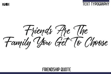 Friends Are The Family You Get To Choose   -Trendy Friendship Quote Brush Hand Drawn Text Lettering Vector