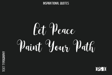 Obraz premium Let Peace Paint Your Path -Elegant Inspirational Stylish Calligraphy Text Phrase Quote