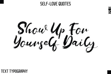 Show Up For Yourself Daily  -Motivational Self-Love Brush Hand Drawn Typography Lettering Vector