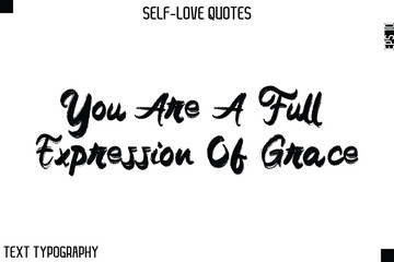 You Are A Full Expression Of Grace  -Motivational Self-Love Brush Hand Drawn Typography Lettering Vector