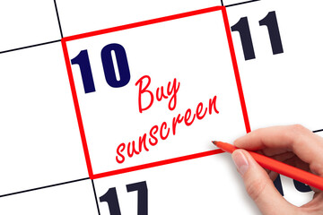 10 th day of the month.  Hand writing Buy sunscreen reminder and drawing red frame on calendar. Concept skin care, health care. Travel planning concept. Planning and scheduling