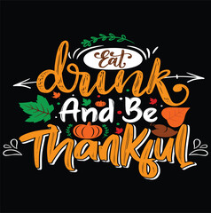 Eat Drink and Be Thankful Typography Vector Illustration for T-Shirt Design