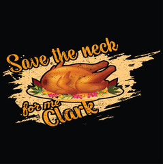 Save the Neck for Me Clark Funny Thanksgiving Vector Illustration T-Shirt Design
