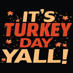 It Is Turkey Day Y&rsquo;all Funny Thanksgiving T-Shirt Vector Illustration Design