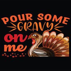 Pour Some Gravy On Me Thanksgiving Vector Ilustration T-Shirt Design