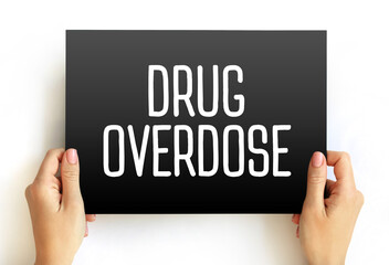 Drug Overdose is the application of a drug or other substance in quantities much greater than are recommended, text concept on card