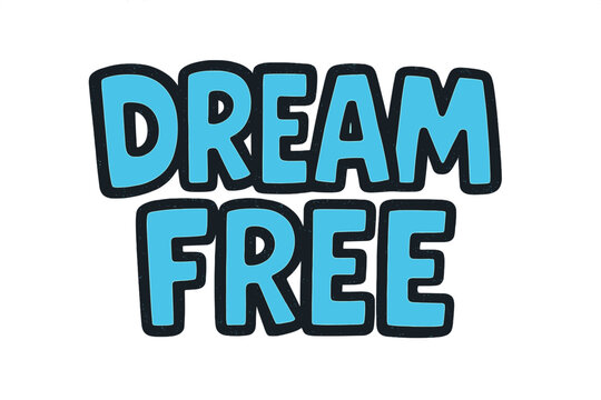 Dream Free Doodle. “Dream Free”. bold doodle lettering, thick outline, playful marker vibe, sketchy textures,