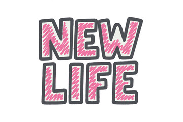 New Life Doodle. “New Life”. bold doodle lettering, thick outline, playful marker vibe, sketchy textures,