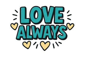 Playful Doodle Love. “Love Always”. bold doodle lettering, thick outline, playful marker vibe, sketchy