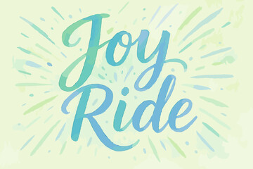 Joyful Watercolor Ride. “Joy Ride”. watercolor brush lettering, soft hand-painted texture, airy composition,