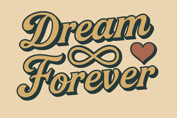 Obraz premium Timeless Love Design. “Dream Forever”. vintage serif script, shadowed outlines, aged print texture, nostalgic