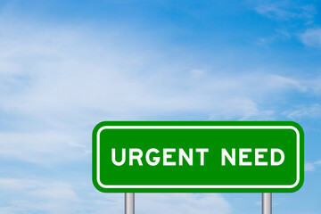 Green color transportation sign with word urgent need on blue sky with white cloud background