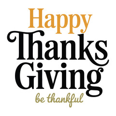 Elegant Thanksgiving greeting with bold and cursive fonts in warm tones, featuring “Happy Thanks Giving” and “be thankful” message