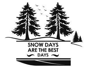 Obraz premium Monochrome Illustration of Winter Landscape with Evergreen Trees and Snow Days Are the Best Days Text