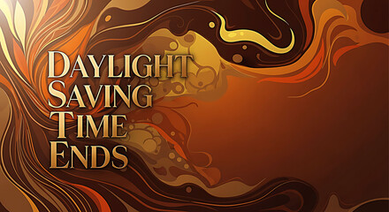 Daylight Saving Time Ends text on abstract warm brown and gold swirling background clock autumn