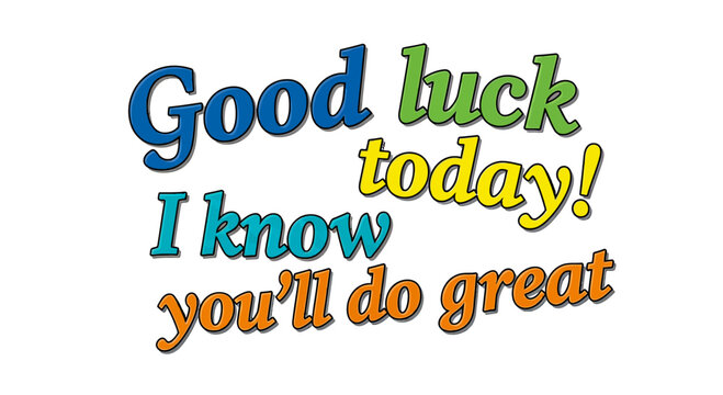 Wish them good luck today with this vibrant encouragement message! Cheer them on for success, perfect for students, athletes, and anyone needing a boost of confidence