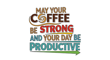 Fuel your ambition with strong coffee for a powerfully productive day, embracing motivation and success in every sip and task accomplished.