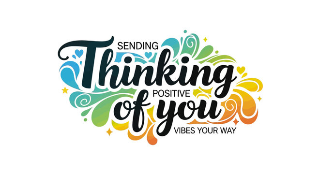 Sending heartfelt positive thoughts your way with vibrant, cheerful typography and colorful abstract swirls conveying warmth and good wishes for any occasion