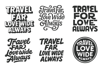 Obraz premium Emblematic Lettering Variations. Travel Far, Love Wide Always. Set lettering. harmonious lettering variations of the same emblematic concept, each with